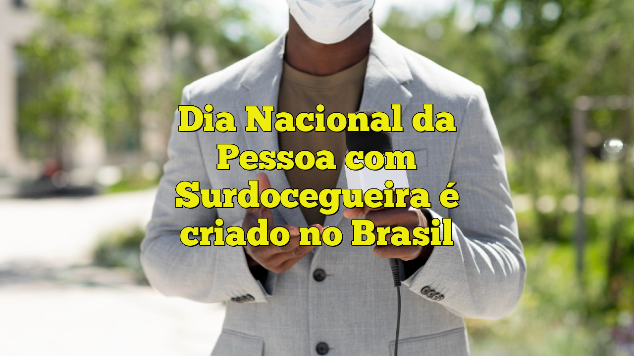 Dia Nacional da Pessoa Surdocegueira é criado no Brasil