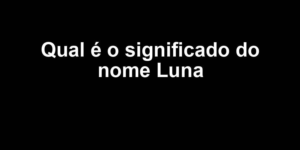 Qual O Significado Do Nome Luna