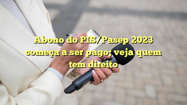 Abono Do Pis Pasep Come A A Ser Pago Veja Quem Tem Direito