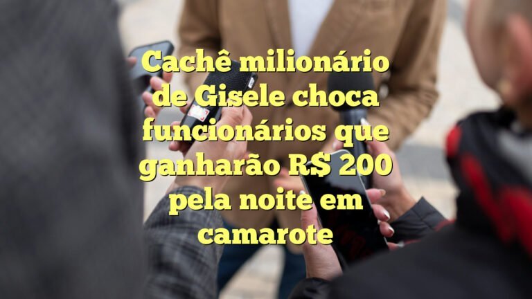 Cachê milionário de Gisele choca funcionários que ganharão R$ 200 pela noite em camarote