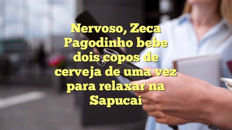 Nervoso, Zeca Pagodinho bebe dois copos de cerveja de uma vez para relaxar na Sapucaí