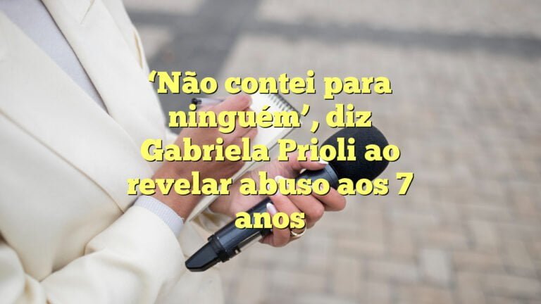 ‘Não contei para ninguém’, diz Gabriela Prioli ao revelar abuso aos 7 anos