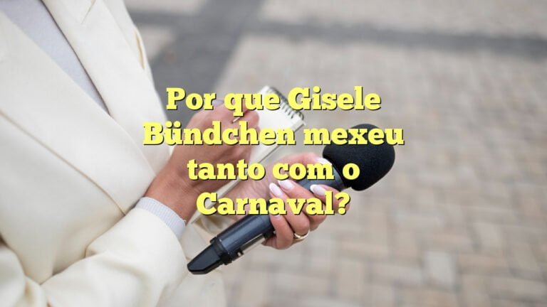 Por que Gisele Bündchen mexeu tanto com o Carnaval?