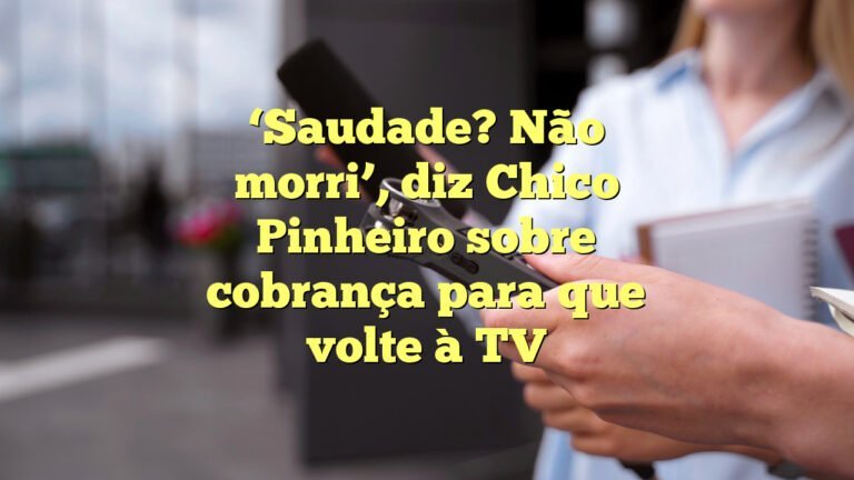 ‘Saudade? Não morri’, diz Chico Pinheiro sobre cobrança para que volte à TV