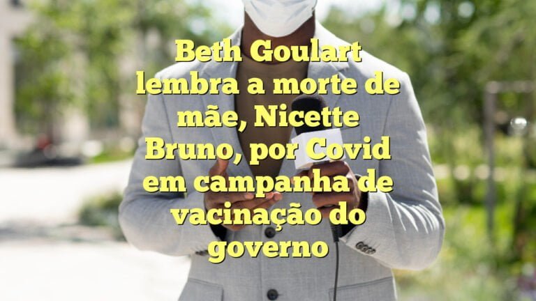 Beth Goulart lembra a morte de mãe, Nicette Bruno, por Covid em campanha de vacinação do governo