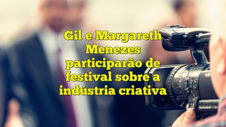 Gil e Margareth Menezes participarão de festival sobre a indústria criativa