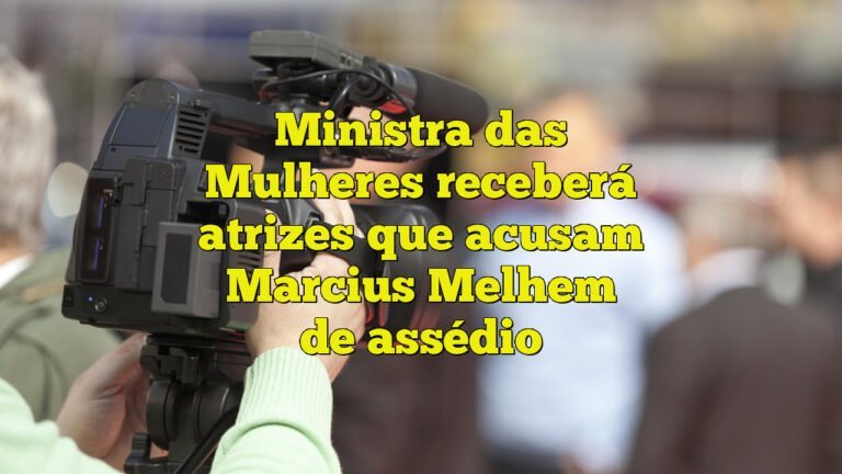 Ministra das Mulheres receberá atrizes que acusam Marcius Melhem de assédio