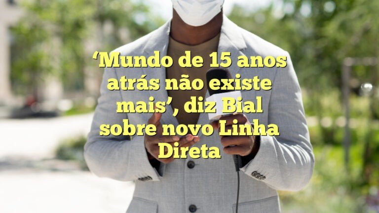 ‘Mundo de 15 anos atrás não existe mais’, diz Bial sobre novo Linha Direta