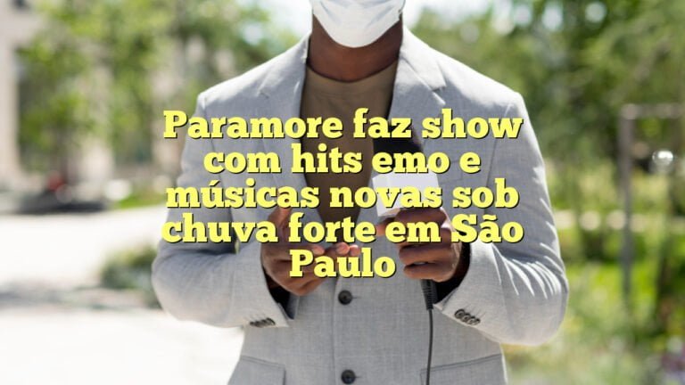 Paramore faz show com hits emo e músicas novas sob chuva forte em São Paulo