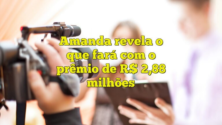 Amanda revela o que fará com o prêmio de R$ 2,88 milhões