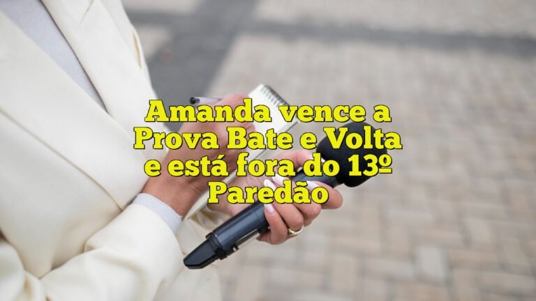 Amanda vence a Prova Bate e Volta e está fora do 13º Paredão