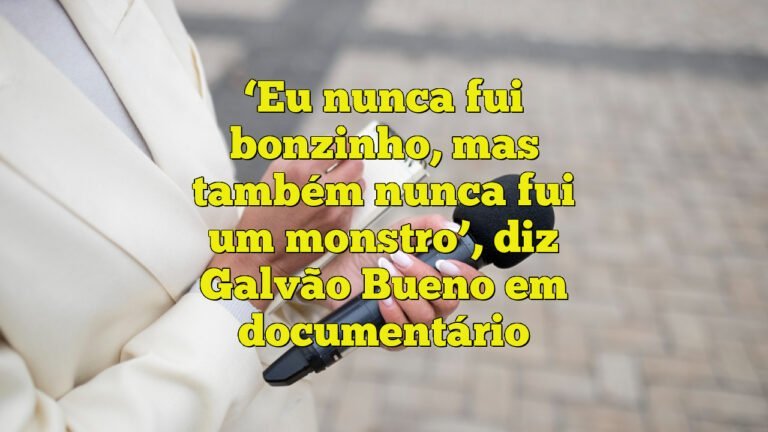 ‘Eu nunca fui bonzinho, mas também nunca fui um monstro’, diz Galvão Bueno em documentário