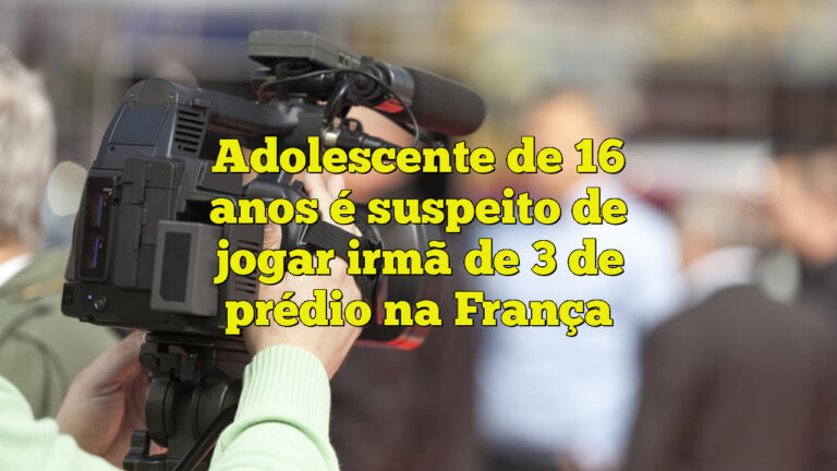 Adolescente de 16 anos é suspeito de jogar irmã de 3 de prédio na França