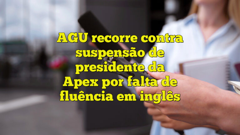 AGU recorre contra suspensão de presidente da Apex por falta de fluência em inglês