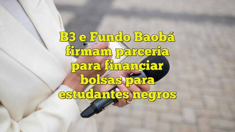 B3 e Fundo Baobá firmam parceria para financiar bolsas para estudantes negros