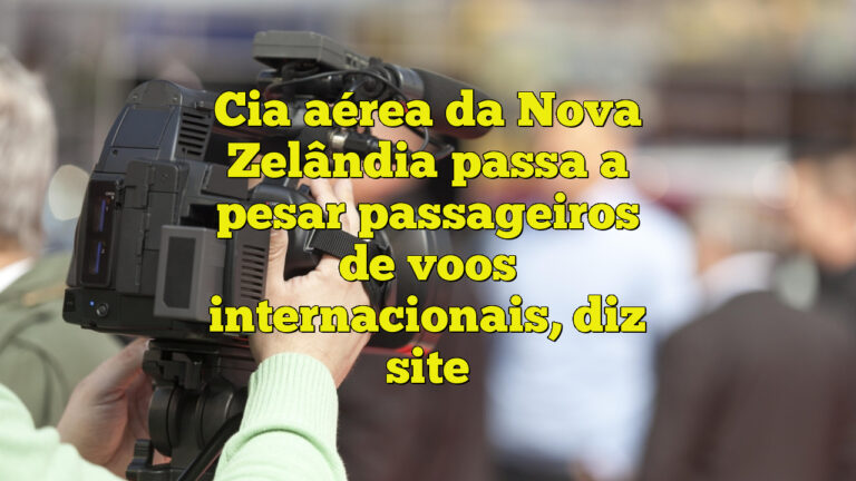 Cia aérea da Nova Zelândia passa a pesar passageiros de voos internacionais, diz site