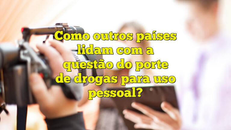 Como outros países lidam com a questão do porte de drogas para uso pessoal?