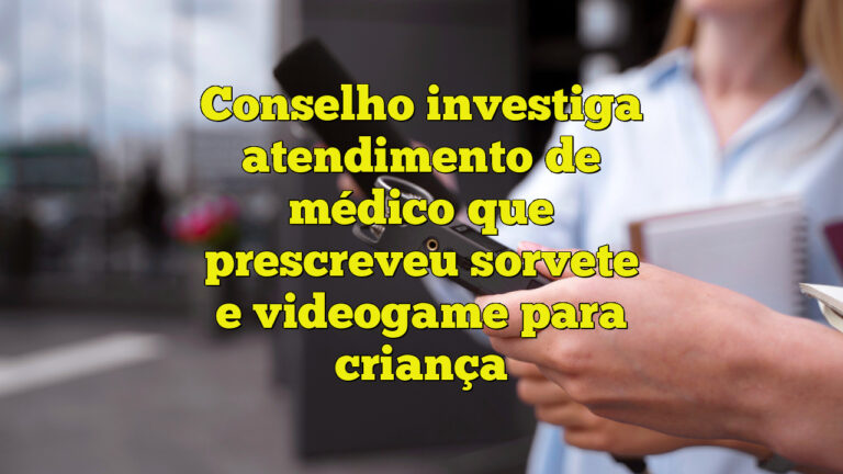 Conselho investiga atendimento de médico que prescreveu sorvete e videogame para criança