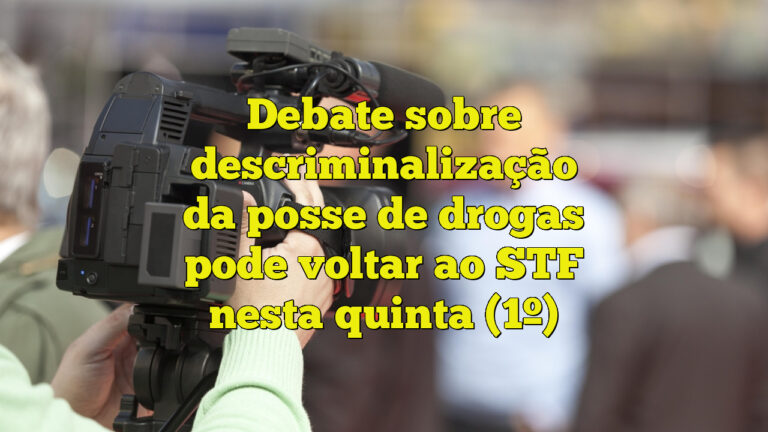 Debate sobre descriminalização da posse de drogas pode voltar ao STF nesta quinta (1º)