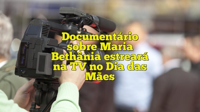 Documentário sobre Maria Bethânia estreará na TV no Dia das Mães