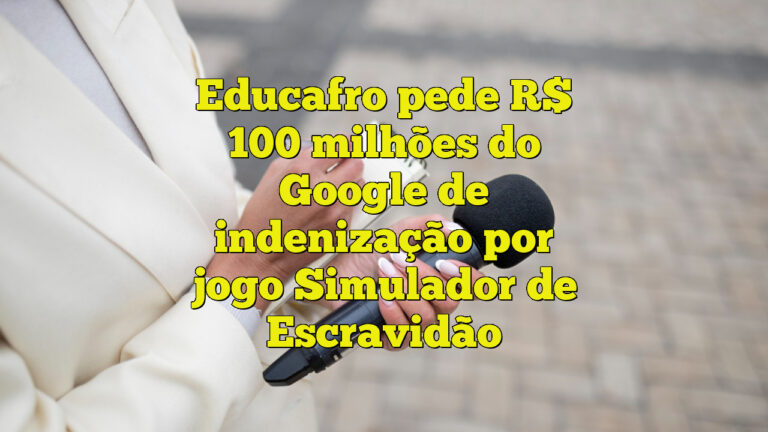 Educafro pede R$ 100 milhões do Google de indenização por jogo Simulador de Escravidão