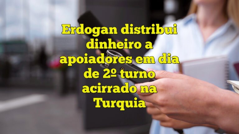 Erdogan distribui dinheiro a apoiadores em dia de 2º turno acirrado na Turquia