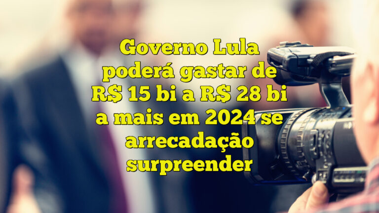 Governo Lula poderá gastar de R$ 15 bi a R$ 28 bi a mais em 2024 se arrecadação surpreender