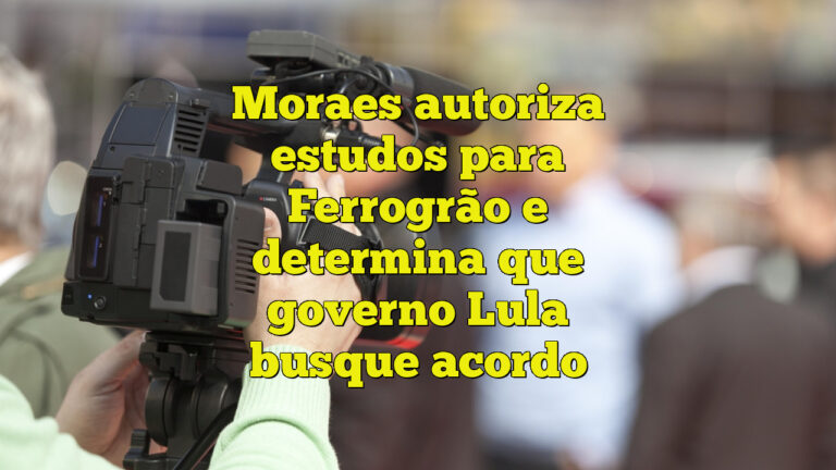 Moraes autoriza estudos para Ferrogrão e determina que governo Lula busque acordo