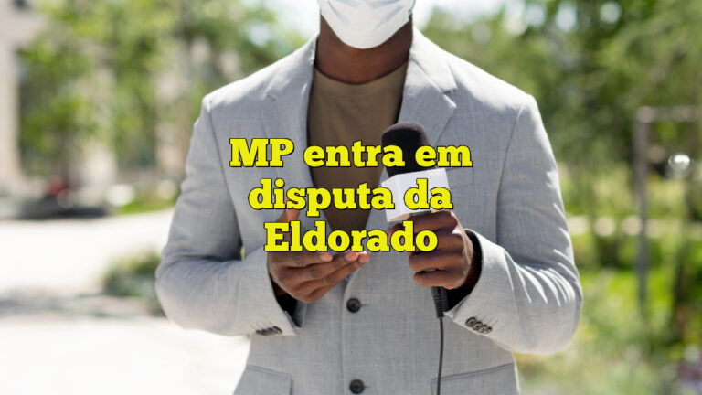 MP entra em disputa da Eldorado