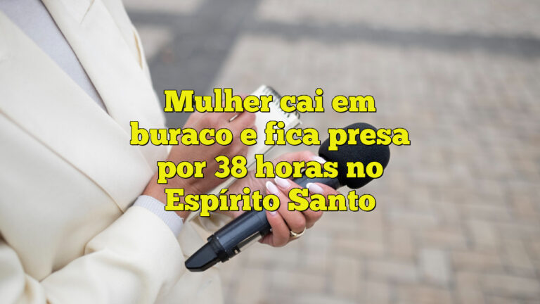 Mulher cai em buraco e fica presa por 38 horas no Espírito Santo