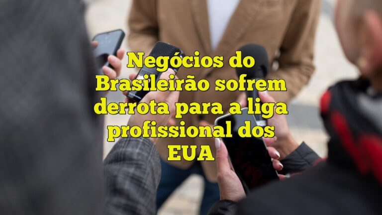 Negócios do Brasileirão sofrem derrota para a liga profissional dos EUA