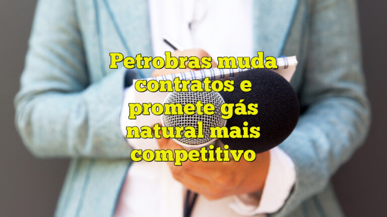 Petrobras muda contratos e promete gás natural mais competitivo