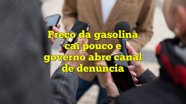 Preço da gasolina cai pouco e governo abre canal de denúncia