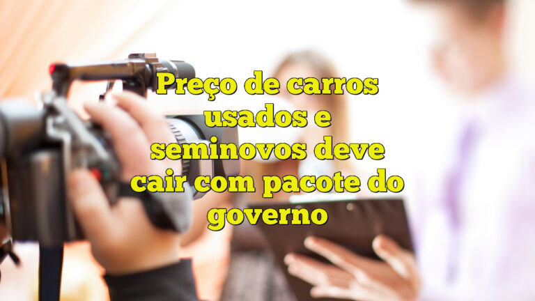 Preço de carros usados e seminovos deve cair com pacote do governo