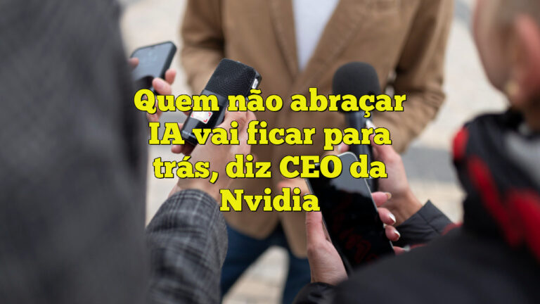 Quem não abraçar IA vai ficar para trás, diz CEO da Nvidia