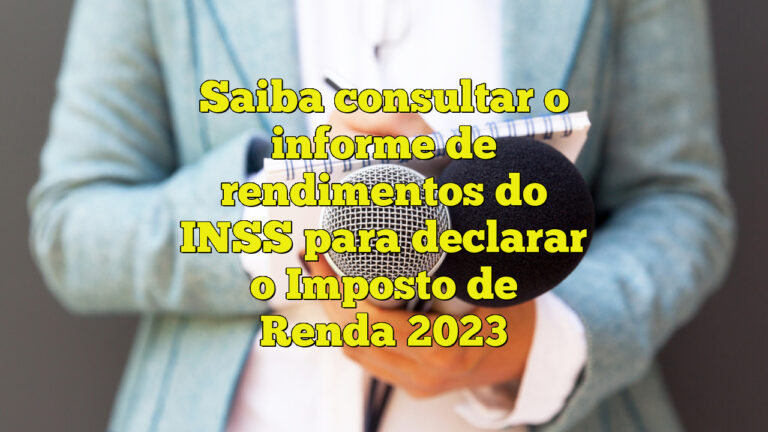 Saiba consultar o informe de rendimentos do INSS para declarar o Imposto de Renda 2023