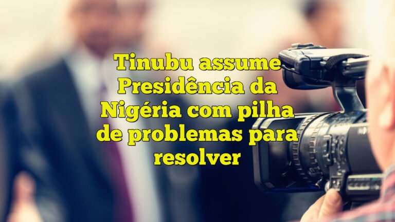 Tinubu assume Presidência da Nigéria com pilha de problemas para resolver