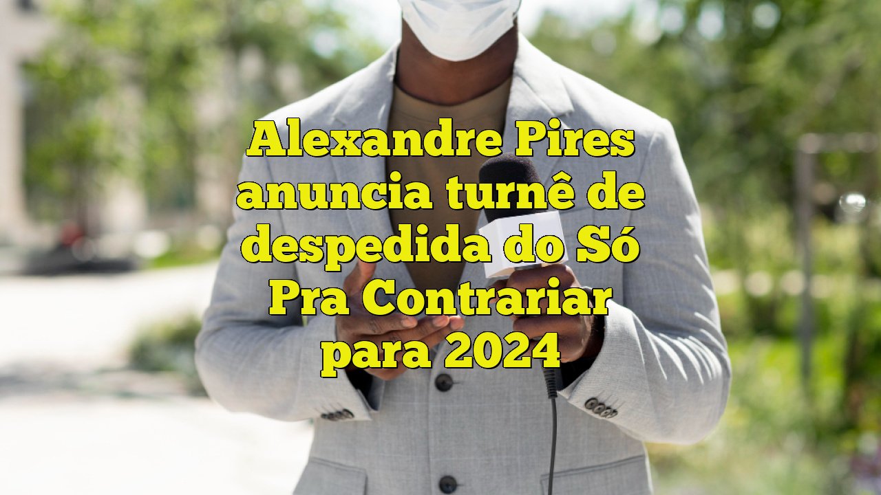 Alexandre Pires e Só Pra Contrariar em turnê de despedida - Jornal