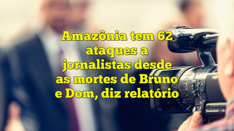 Amazônia tem 62 ataques a jornalistas desde as mortes de Bruno e Dom, diz relatório