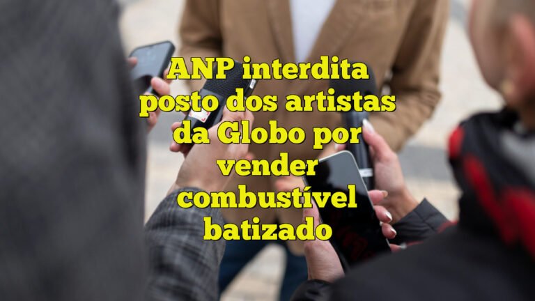 ANP interdita posto dos artistas da Globo por vender combustível batizado