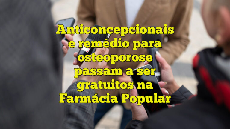 Anticoncepcionais e remédio para osteoporose passam a ser gratuitos na Farmácia Popular