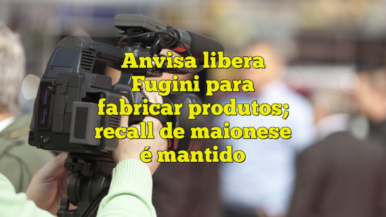 Anvisa libera Fugini para fabricar produtos; recall de maionese é mantido