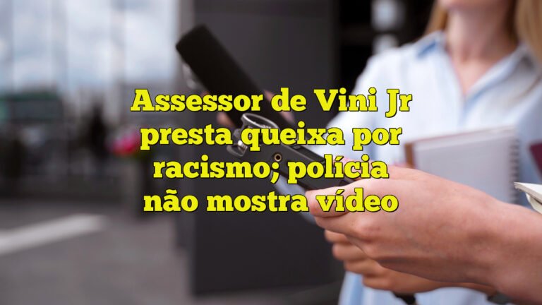 Assessor de Vini Jr presta queixa por racismo; polícia não mostra vídeo