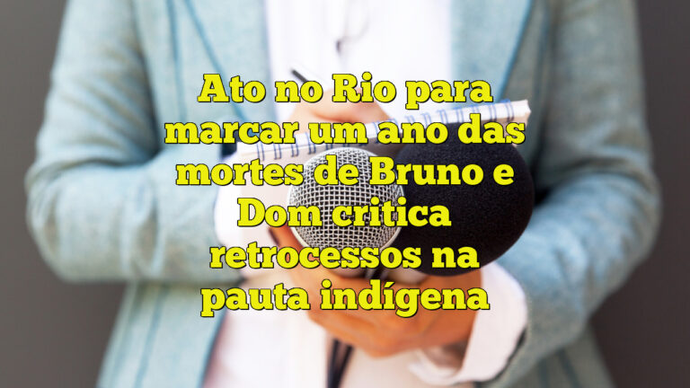 Ato no Rio para marcar um ano das mortes de Bruno e Dom critica retrocessos na pauta indígena