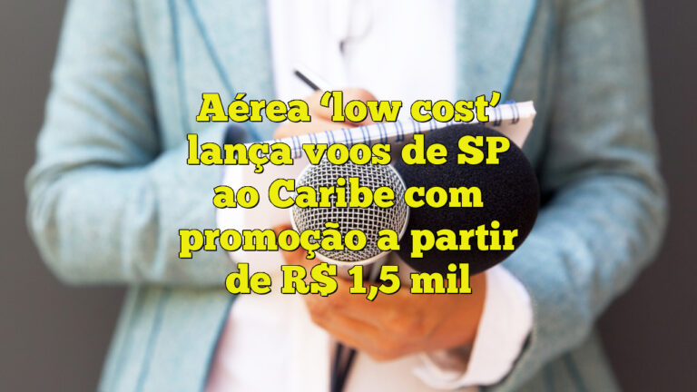 Aérea ‘low cost’ lança voos de SP ao Caribe com promoção a partir de R$ 1,5 mil