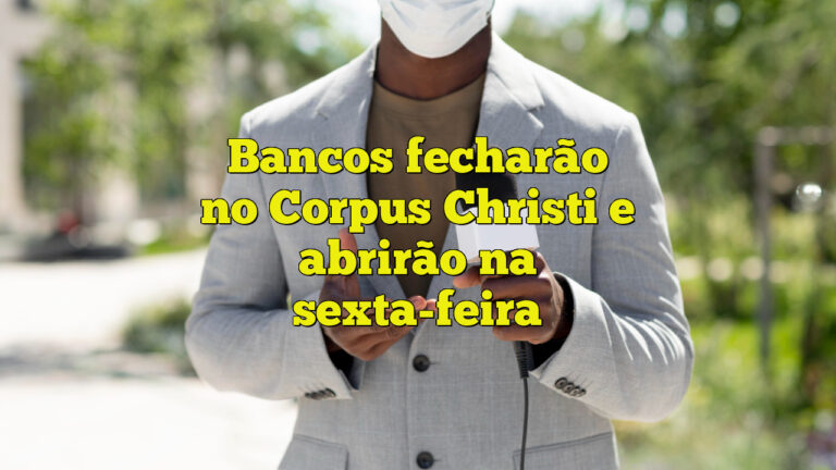 Bancos fecharão no Corpus Christi e abrirão na sexta-feira