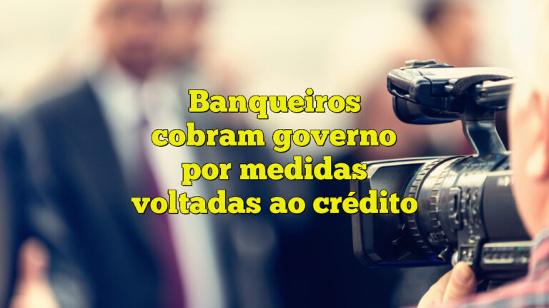 Banqueiros cobram governo por medidas voltadas ao crédito