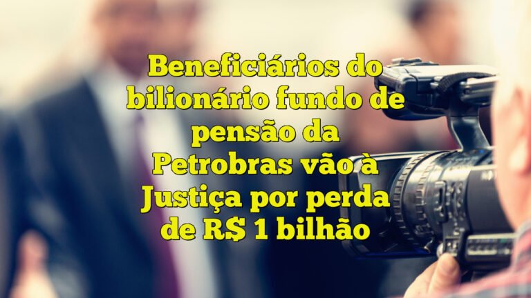 Beneficiários do bilionário fundo de pensão da Petrobras vão à Justiça por perda de R$ 1 bilhão