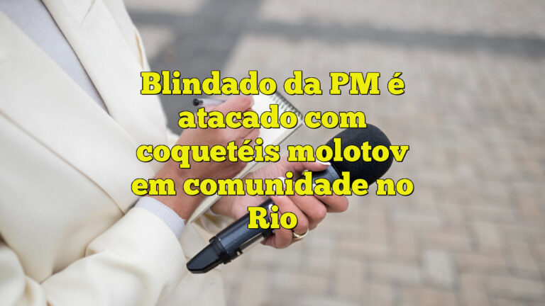 Blindado da PM é atacado com coquetéis molotov em comunidade no Rio