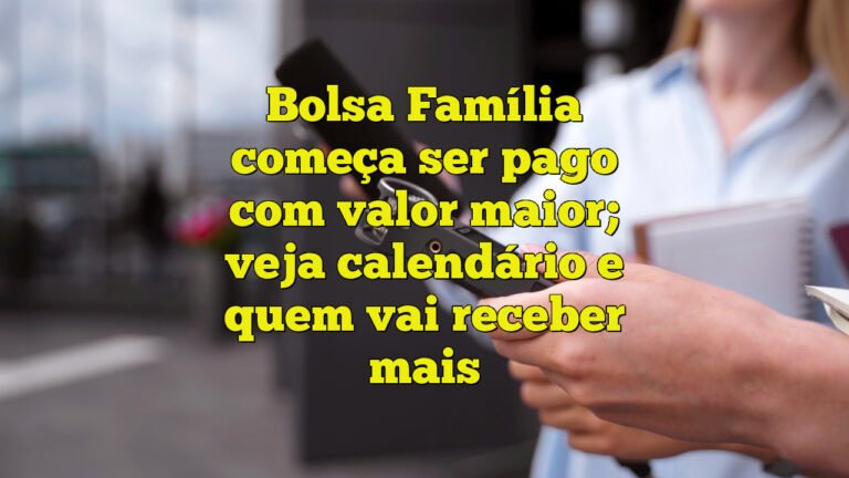 Bolsa Família começa ser pago com valor maior; veja calendário e quem vai receber mais